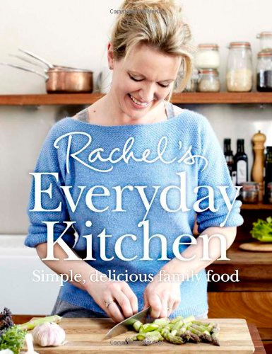 Rachel's Everyday Kitchen: Simple, Delicious Family Food