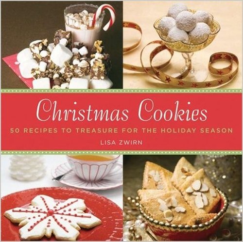 Christmas Cookies: 50 Recipes to Treasure for the Holiday Season by Lisa Zwirn
