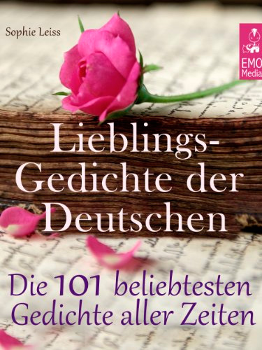 Lieblingsgedichte der Deutschen - Die 101 beliebtesten und schönsten Gedichte aller Zeiten