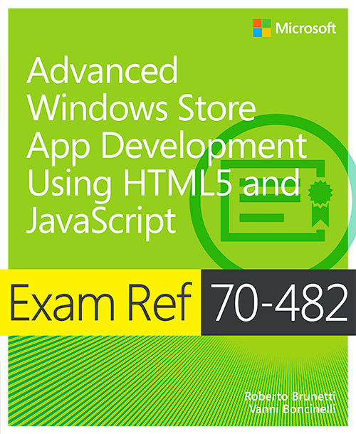 Exam Ref 70-482: Advanced Windows Store App Development Using HTML5 and Java Script