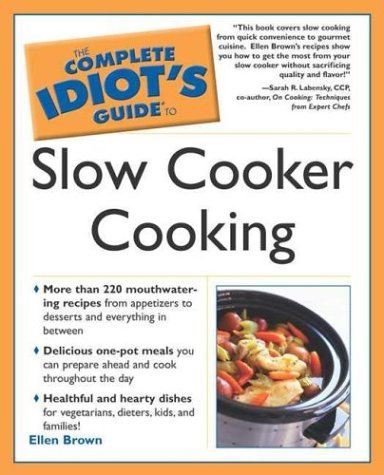 The Complete Idiot's Guide to Slow Cooker Cooking By Ellen Brown