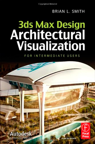 3ds Max Design Architectural Visualization: For Intermediate Users