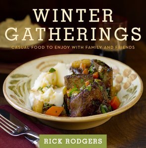 Rick Rodgers, "Winter Gatherings: Casual Food to Enjoy with Family and Friends"