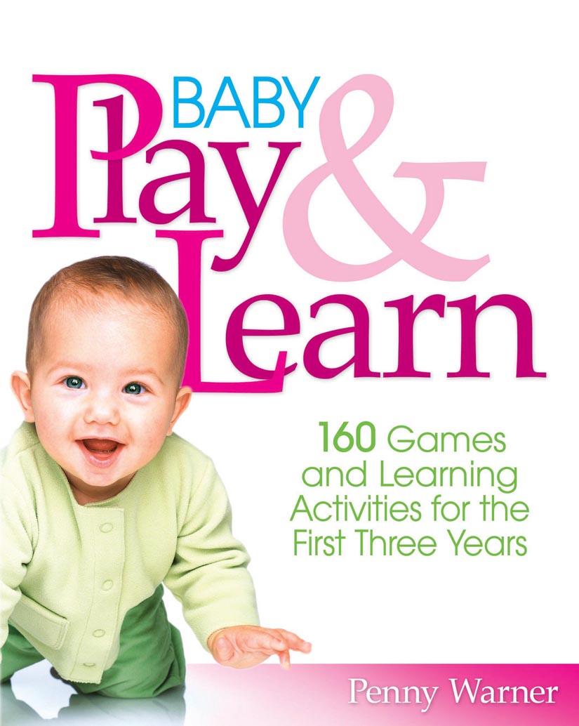 Baby Play and Learn: 160 Games and Learning Activities for the First Three Years