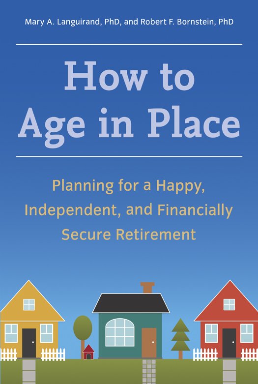 How to Age in Place: Planning for a Happy, Independent, and Financially Secure Retirement