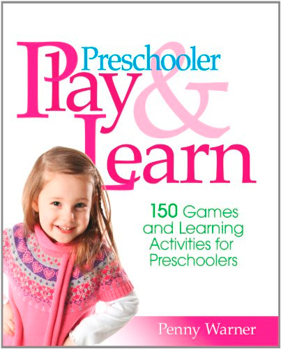 Preschool Play and Learn: 150 Fun Games and Learning Activities for Preschoolers from Three to Six Years