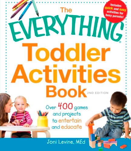 The Everything Toddler Activities Book: Over 400 games and projects to entertain and educate, 2 edition