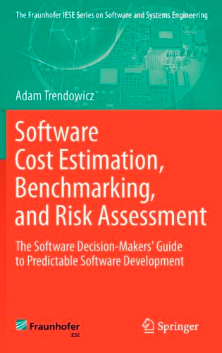 Software Cost Estimation, Benchmarking, and Risk Assessment: The Software Decision-Makers' Guide