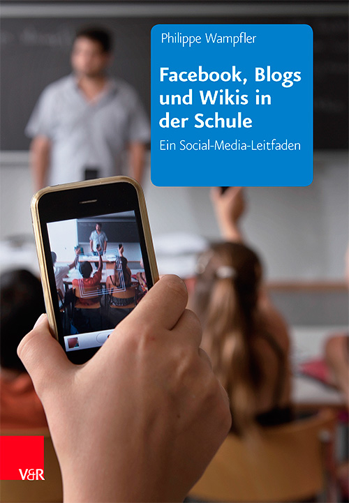 Facebook, Blogs und Wikis in der Schule: Ein Social-Media-Leitfaden