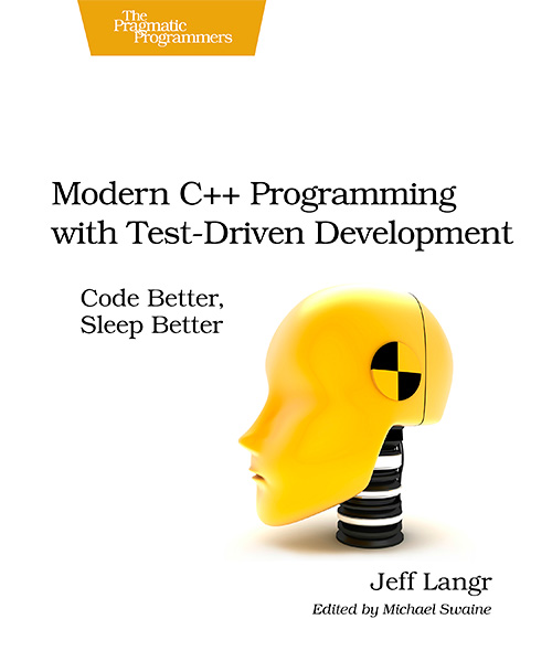 Modern C++ Programming with Test-Driven Development: Code Better, Sleep Better