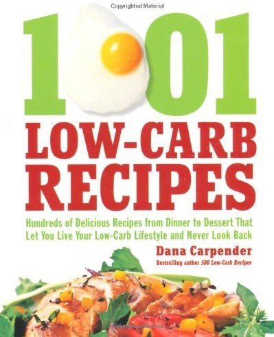 Dana Carpender, "1001 Low-Carb Recipes: Hundreds of Delicious Recipes from Dinner to Dessert That Let You Live Your Low-Carb Lifestyle and Never Look Back"