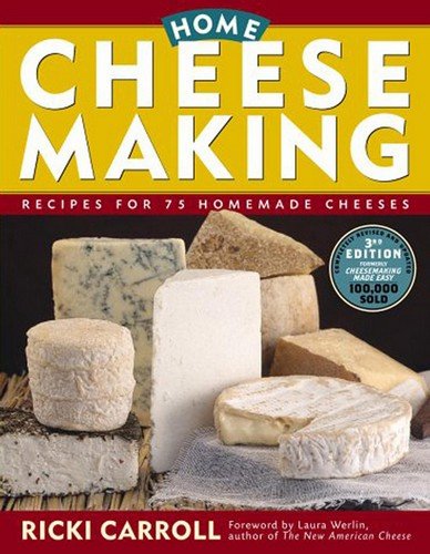 Home Cheese Making: Recipes for 75 Homemade Cheeses by Ricki Carroll