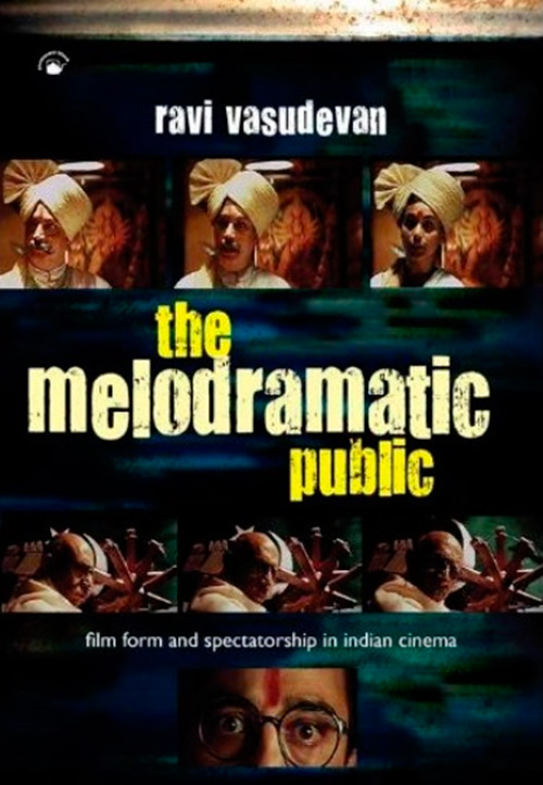 The Melodramatic Public Film Form and Spectatorship in Indian Cinema