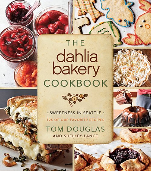 Tom Douglas, The Dahlia Bakery Cookbook: Sweetness in Seattle