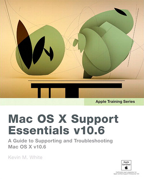 Mac OS X Support Essentials v10.6: A Guide to Supporting and Troubleshooting Mac OS X v10.6 Snow Leopard