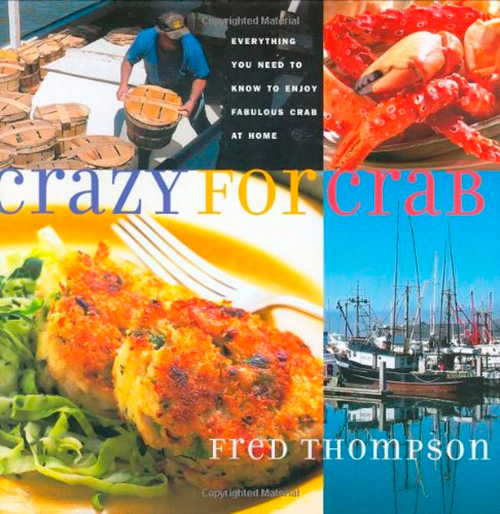 Crazy for Crab: Everything You Need to Know to Enjoy Fabulous Crab at Home