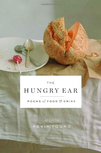 Kevin Young, The Hungry Ear: Poems of Food and Drink