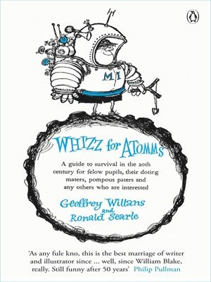 Geoffrey Willans, Whizz for Atomms: A guide to survival in the 20th century for felow pupils, their doting maters, pompous paters and any other who are interested (Molesworth)