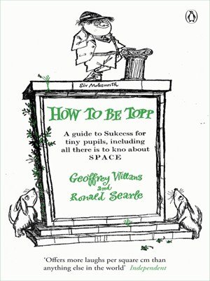 Geoffrey Willansm, Ronald Searle, How to be Topp: A guide to Success for tiny pupils, including all there is to kno about SPACE (Molesworth)