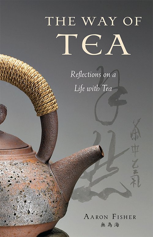 Aaron Fisher, The Way of Tea: Reflections on a Life with Tea