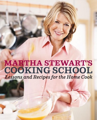 Martha Stewart, Martha Stewart's Cooking School: Lessons and Recipes for the Home Cook