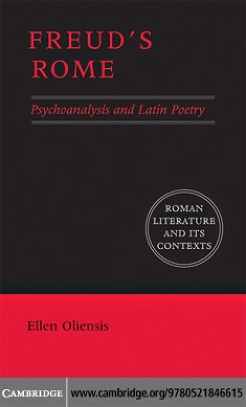 Ellen Oliensis, Freud's Rome: Psychoanalysis and Latin Poetry