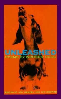 Amy Hempel, Jim Shepard, Unleashed: Poems by Writers' Dogs