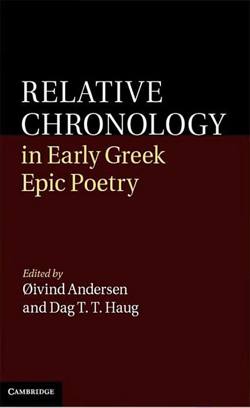 Relative Chronology in Early Greek Epic Poetry by Øivind Andersen, Dag T. T. Haug