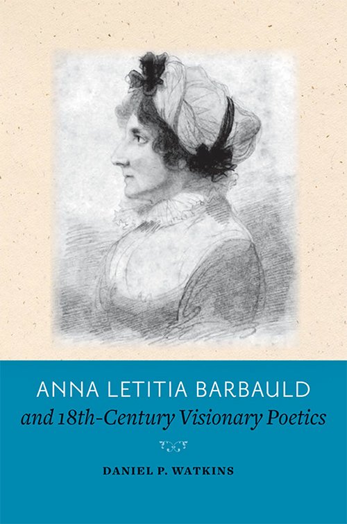 Daniel P. Watkins, Anna Letitia Barbauld and Eighteenth-Century Visionary Poetics