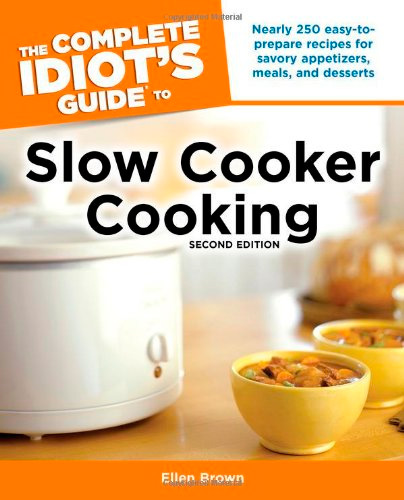 The Complete Idiot's Guide to Slow Cooker Cooking, 2 edition