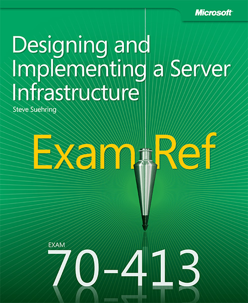 Exam Ref 70-413: Designing and Implementing a Server Infrastructur