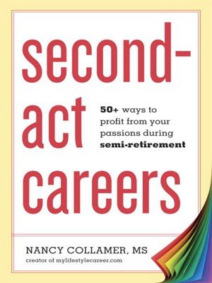 Nancy Collamer, Second-Act Careers: 50+ Ways to Profit from Your Passions During Semi-Retirement