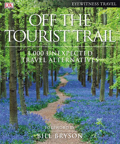 Off the Tourist Trail - 1000 Unexpected Travel Alternatives (DK Eyewitness Travel Guides)