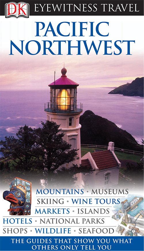 Pacific Northwest (DK Eyewitness Travel Guides)