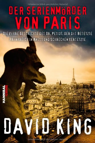 Der Serienmörder von Paris - Die wahre Geschichte des Dr. Petiot, der das besetzte Frankreich in Angst und Schrecken