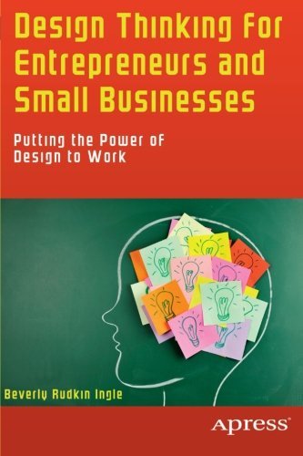 Beverly Rudkin Ingle, Design Thinking for Entrepreneurs and Small Businesses: Putting the Power of Design to Work