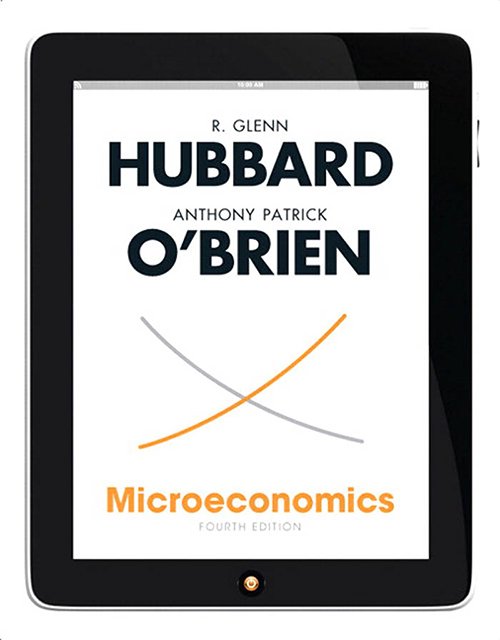 R. Glenn Hubbard, Anthony P. O'Brien, Microeconomics, 4th Edition