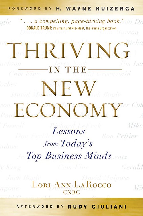 Thriving in the New Economy: Lessons from Today's Top Business Minds by Lori Ann LaRocco, Rudy Giuliani and H. Wayne Huizenga