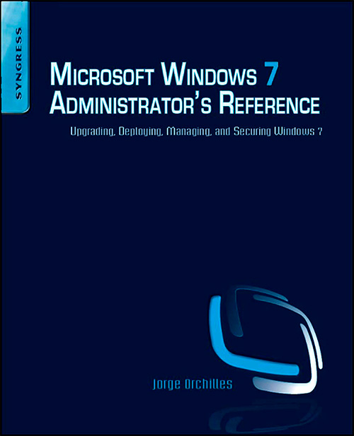 Microsoft Windows 7 Administrator's Reference: Upgrading, Deploying, Managing, and Securing Windows 7