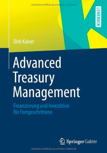 Advanced Treasury Management: Finanzierung und Investition für Fortgeschrittene