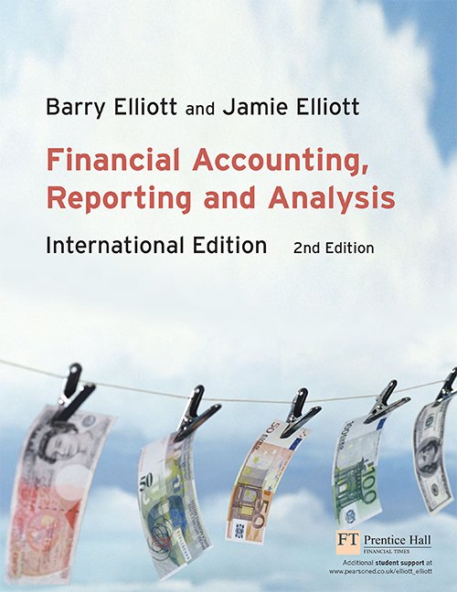 Financial Accounting, Reporting & Analysis: International Edition (2nd Edition) by Barry Elliott and Jamie Elliott