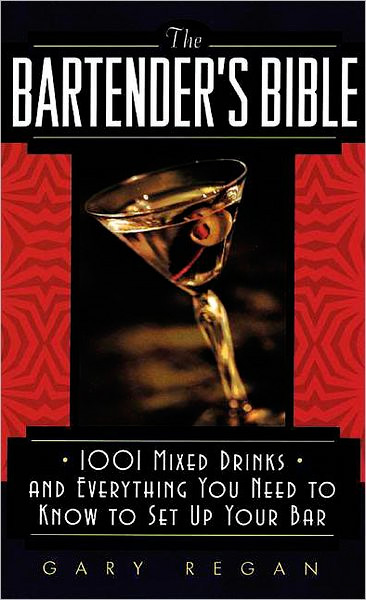 The Bartender's Bible: 1001 Mixed Drinks and Everything You Need to Know to Set Up Your Bar