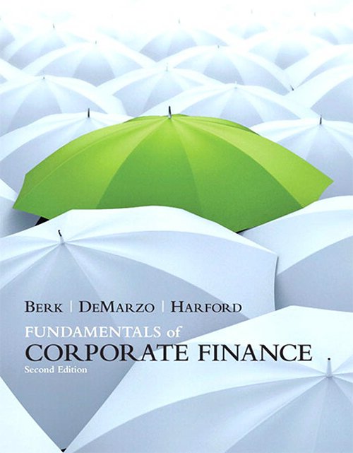 Fundamentals of Corporate Finance, 2nd Edition by Jonathan Berk