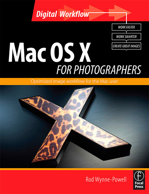 Mac OS X for Photographers: Optimized image workflow for the Mac user