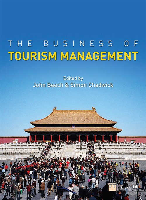 The Business of Tourism Management by John Beech