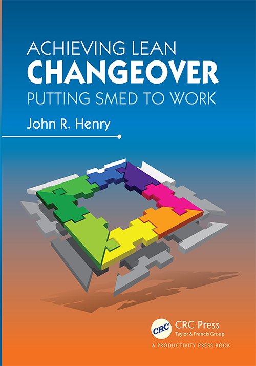 Achieving Lean Changeover: Putting SMED to Work By John R. Henry