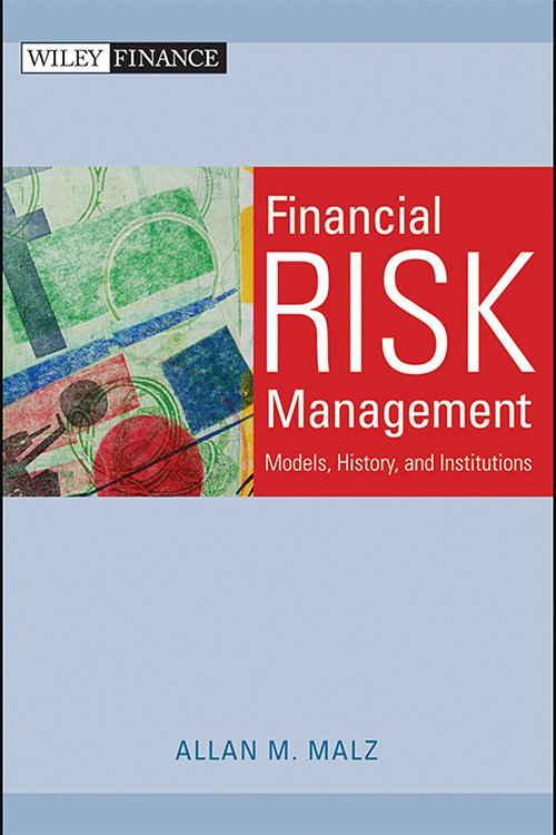 Financial Risk Management: Models, History, and Institutions by Allan M. Malz