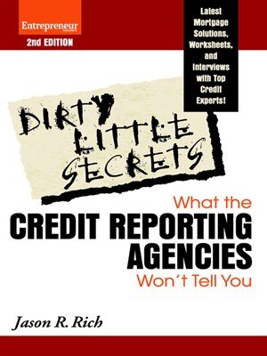 Dirty Little Secrets: What the Credit Reporting Agencies Won't Tell You by Jason R. Rich