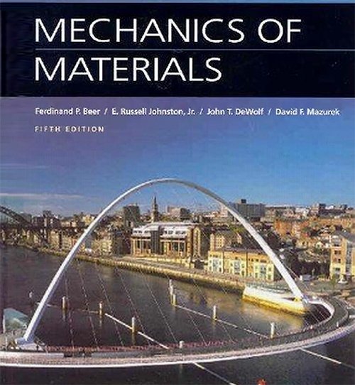Mechanics of Materials, 5 Edition by Ferdinand P. Beer, E Russell Johnston, John T. Dewolf, David F. Mazurek