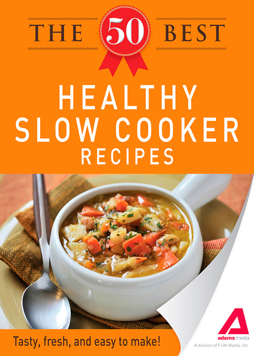 The 50 Best Healthy Slow Cooker Recipes: Tasty, Fresh, and Easy to Make!